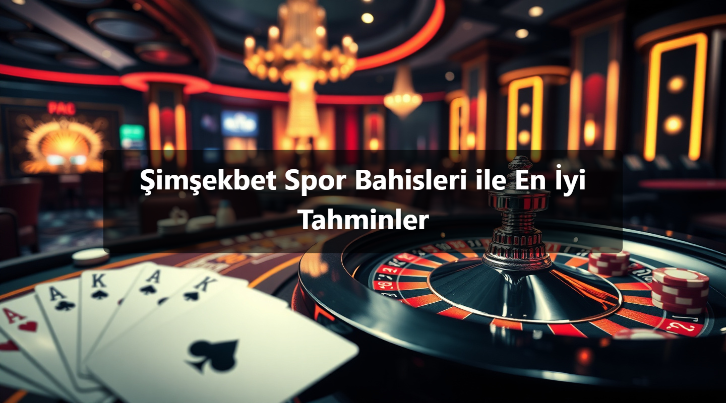 Şimşekbet Spor Bahisleri ile En İyi Tahminler